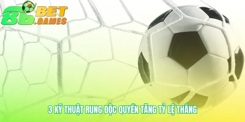 Bí quyết biến động trận đấu thành lợi thế kèo rung