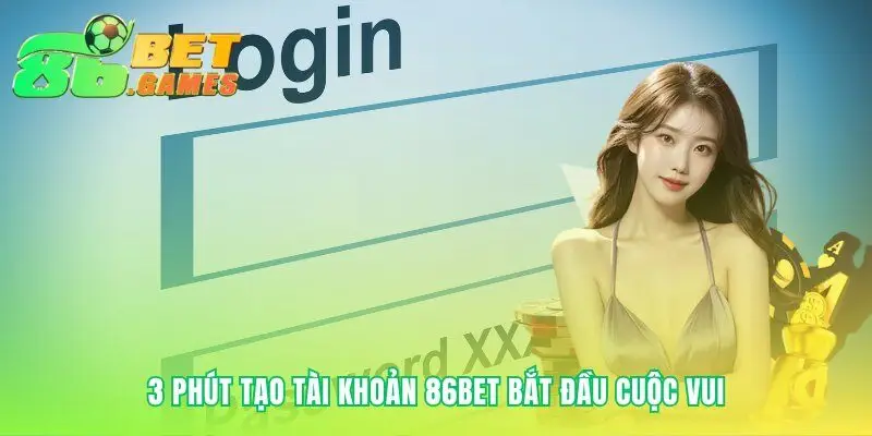 Hướng dẫn đăng ký tài khoản 86bet siêu tốc